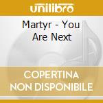 Martyr - You Are Next cd musicale di Martyr