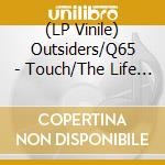 (LP Vinile) Outsiders/Q65 - Touch/The Life I Live (7