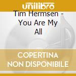 Tim Hermsen - You Are My All cd musicale di Hermsen, Tim