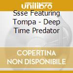 Ssse Featuring Tompa - Deep Time Predator cd