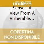 Sense - A View From A Vulnerable Place cd musicale di Sense