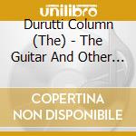 Durutti Column (The) - The Guitar And Other Machines cd musicale di Durutti Column, The