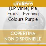 (LP Vinile) Pia Fraus - Evening Colours Purple vinile