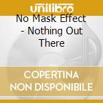 No Mask Effect - Nothing Out There cd