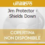 Jim Protector - Shields Down cd