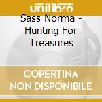 Sass Norma - Hunting For Treasures cd musicale di Sass Norma