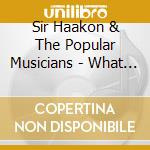 Sir Haakon & The Popular Musicians - What Is To Come...? cd
