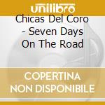 Chicas Del Coro - Seven Days On The Road cd musicale di Chicas Del Coro
