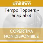 Tempo Toppers - Snap Shot cd musicale di Tempo Toppers