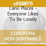 Lano Places - Everyone Likes To Be Lonely cd