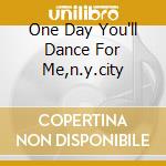 One Day You'll Dance For Me,n.y.city cd musicale di DYBDAHL THOMAS
