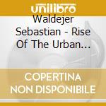 Waldejer Sebastian - Rise Of The Urban Child cd