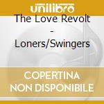 The Love Revolt - Loners/Swingers cd