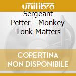 Sergeant Petter - Monkey Tonk Matters cd