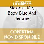 Slalom - Me, Baby Blue And Jerome cd