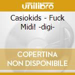 Casiokids - Fuck Midi! -digi- cd
