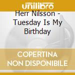 Herr Nilsson - Tuesday Is My Birthday