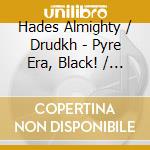 Hades Almighty / Drudkh - Pyre Era, Black! / One Who Talks WithThe Fog cd