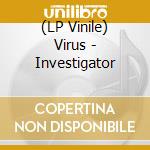 (LP Vinile) Virus - Investigator lp vinile di Virus