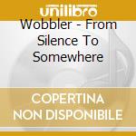 Wobbler - From Silence To Somewhere cd