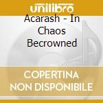 Acarash - In Chaos Becrowned cd musicale di Acarash