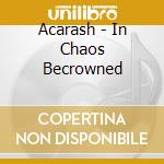 Acarash - In Chaos Becrowned cd