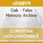 Oak - False Memory Archive cd musicale di Oak
