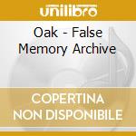 Oak - False Memory Archive cd