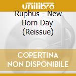 Ruphus - New Born Day (Reissue) cd musicale di Ruphus
