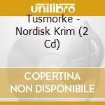 Tusmorke - Nordisk Krim (2 Cd) cd