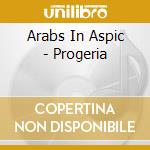 Arabs In Aspic - Progeria cd