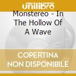 Monstereo - In The Hollow Of A Wave cd