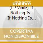 (LP Vinile) If Nothing Is - If Nothing Is (Clear Vinyl) (2 Lp) lp vinile