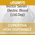 Vector Seven - Electric Blood (Ltd.Digi) cd