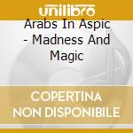 Arabs In Aspic - Madness And Magic cd