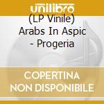 (LP Vinile) Arabs In Aspic - Progeria vinile