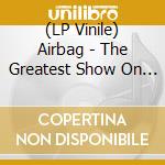 (LP Vinile) Airbag - The Greatest Show On Earth (Remastered) (2 Lp) (Blue Vinyl) vinile