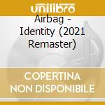 Airbag - Identity (2021 Remaster) cd