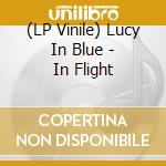 (LP Vinile) Lucy In Blue - In Flight vinile