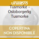 Tusmorke - Osloborgerlig Tusmorke cd