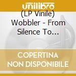 (LP Vinile) Wobbler - From Silence To Somewhere (Ltd Ed) lp vinile di Wobbler