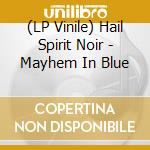 (LP Vinile) Hail Spirit Noir - Mayhem In Blue lp vinile di Hail Spirit Noir