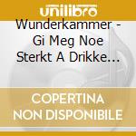 Wunderkammer - Gi Meg Noe Sterkt A Drikke Verden Med cd musicale di Wunderkammer
