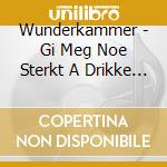 Wunderkammer - Gi Meg Noe Sterkt A Drikke Verden Med