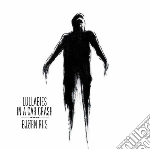 Bjorn Riis - Lullabies In A Car Crash cd musicale di Riis, Bjorn