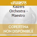 Kaizers Orchestra - Maestro cd musicale di Kaizers Orchestra
