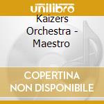 Kaizers Orchestra - Maestro cd
