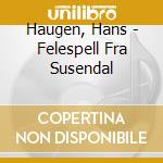 Haugen, Hans - Felespell Fra Susendal cd