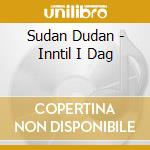 Sudan Dudan - Inntil I Dag cd