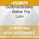Gudbrandsdalen - Slattar Fra Lom cd
